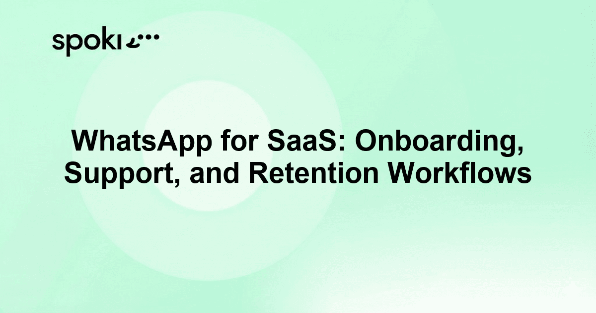 WhatsApp for SaaS: Onboarding, Support, and Retention Workflows