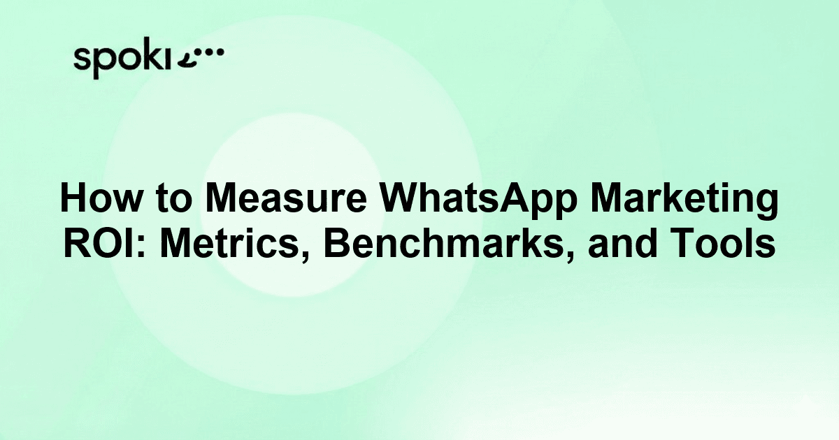 How to Measure WhatsApp Marketing ROI: Metrics, Benchmarks, and Tools