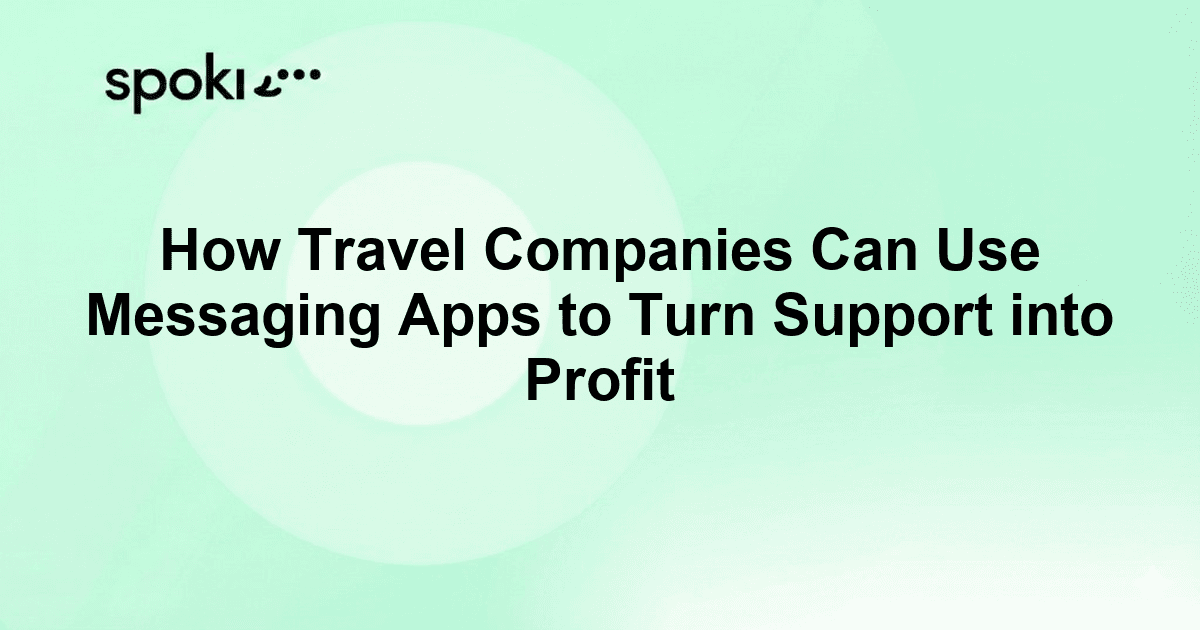 How Travel Companies Can Use Messaging Apps to Turn Support into Profit