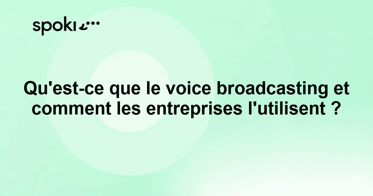 Qu'est-ce que le voice broadcasting et comment les entreprises l'utilisent ?