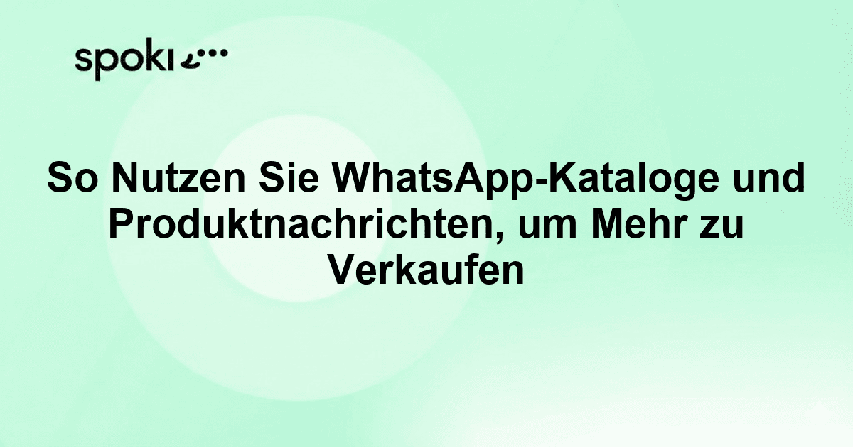 So Nutzen Sie WhatsApp-Kataloge und Produktnachrichten, um Mehr zu Verkaufen