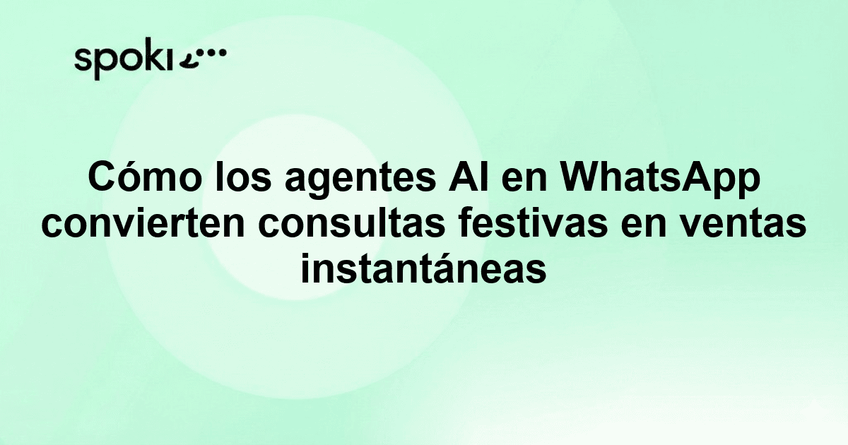 Cómo los agentes AI en WhatsApp convierten consultas festivas en ventas instantáneas