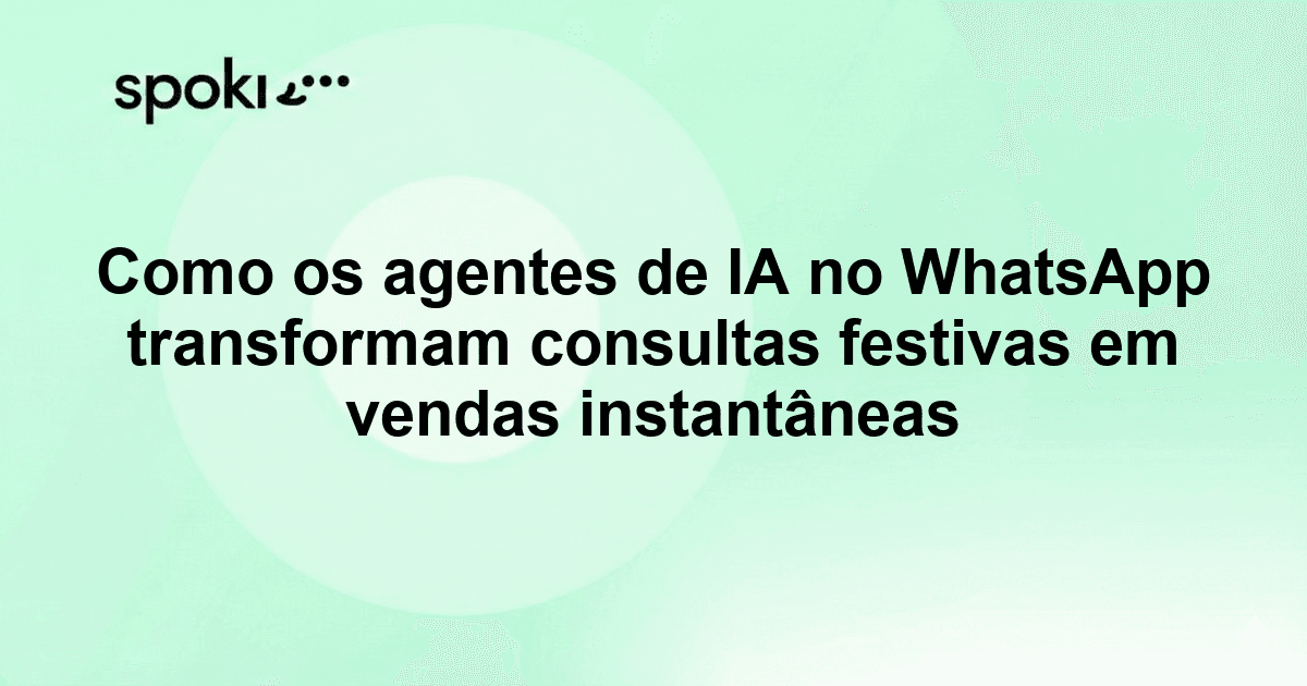 Como os agentes de IA no WhatsApp transformam consultas festivas em vendas instantâneas