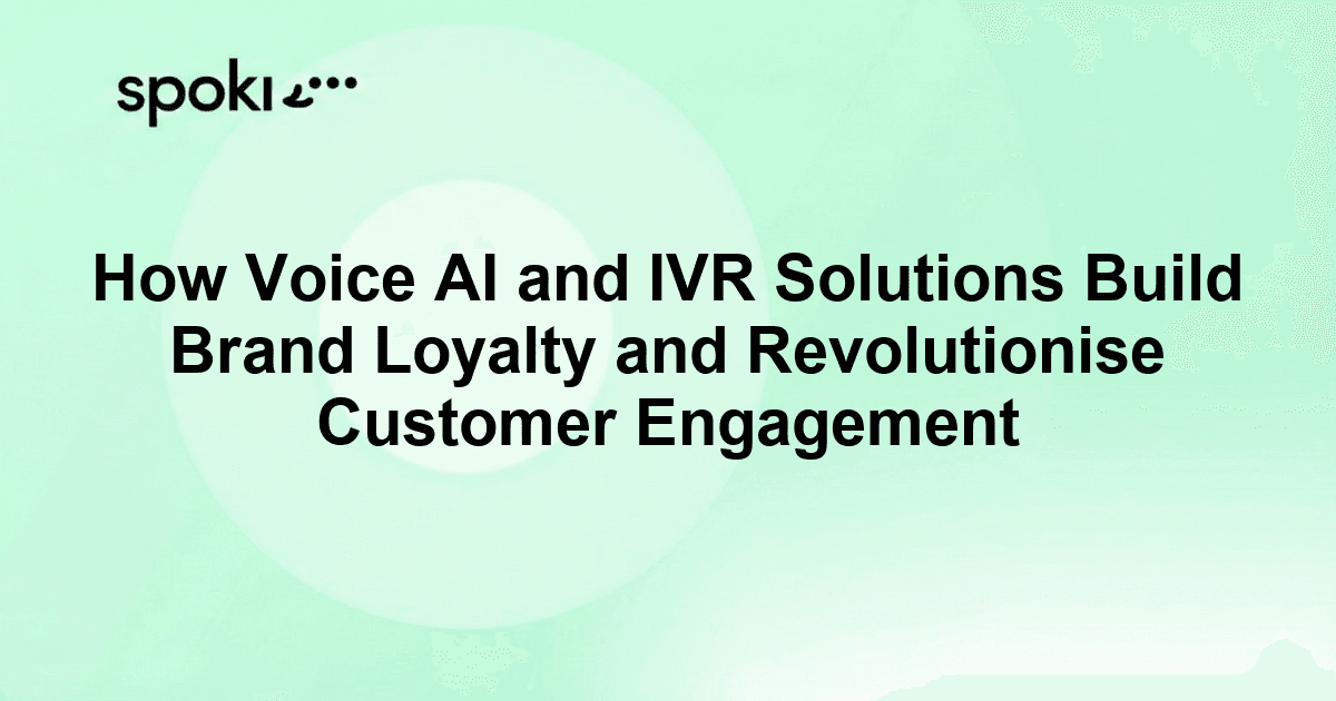 How Voice AI and IVR Solutions Build Brand Loyalty and Revolutionise Customer Engagement