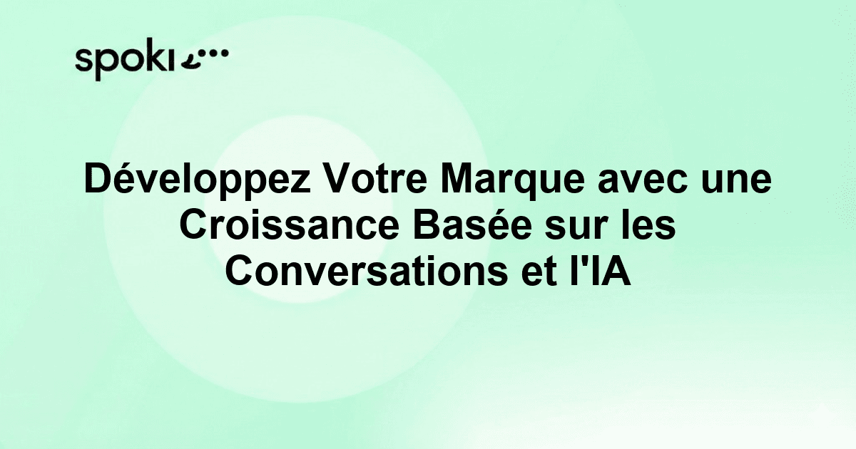 Développez Votre Marque avec une Croissance Basée sur les Conversations et l'IA