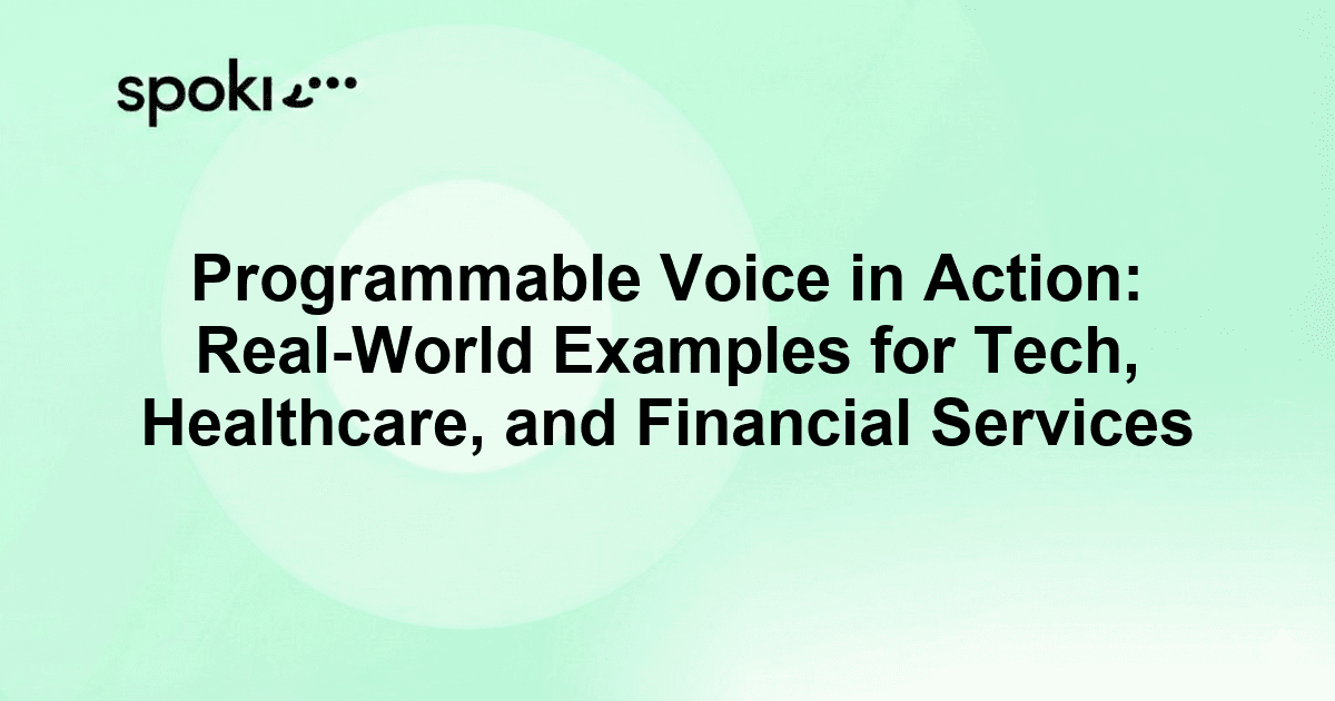 Programmable Voice in Action: Real-World Examples for Tech, Healthcare, and Financial Services