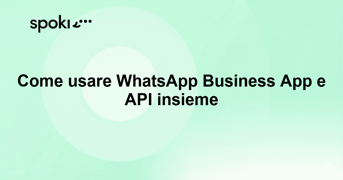 Come usare WhatsApp Business App e API insieme