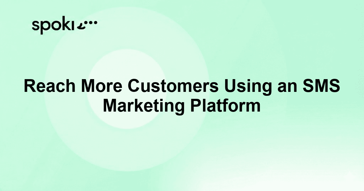 Reach More Customers Using an SMS Marketing Platform