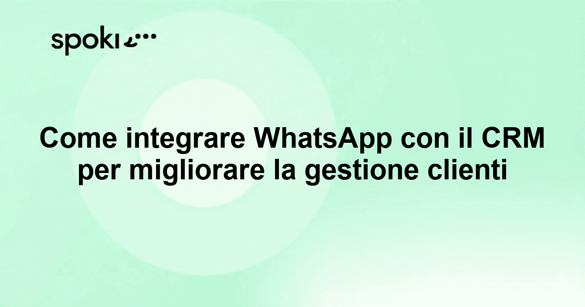Come integrare WhatsApp con il CRM per migliorare la gestione clienti