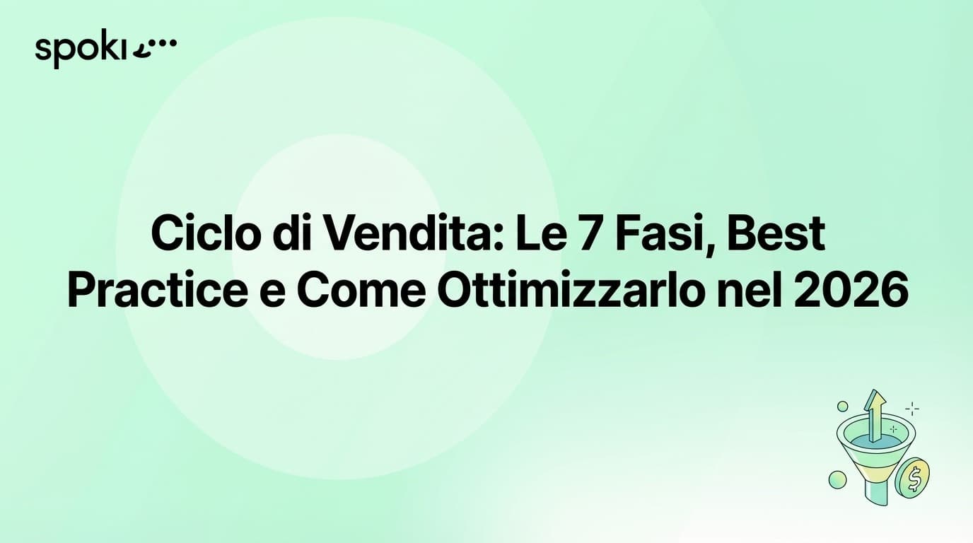 Ciclo di Vendita: Le 7 Fasi, Best Practice e Come Ottimizzarlo nel 2026