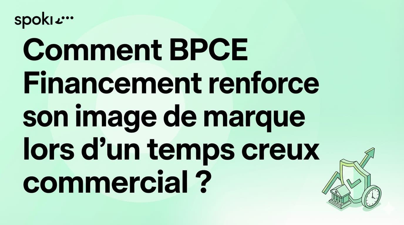 Comment BPCE Financement renforce son image de marque lors d’un temps creux commercial ?