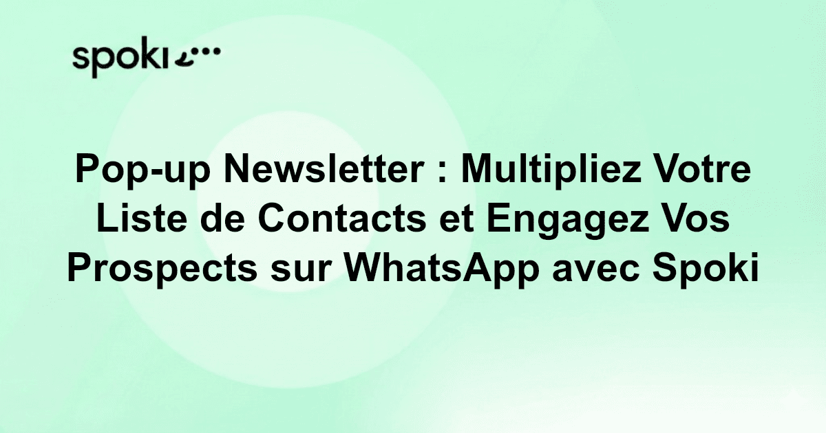 Pop-up Newsletter : Multipliez Votre Liste de Contacts et Engagez Vos Prospects sur WhatsApp avec Spoki