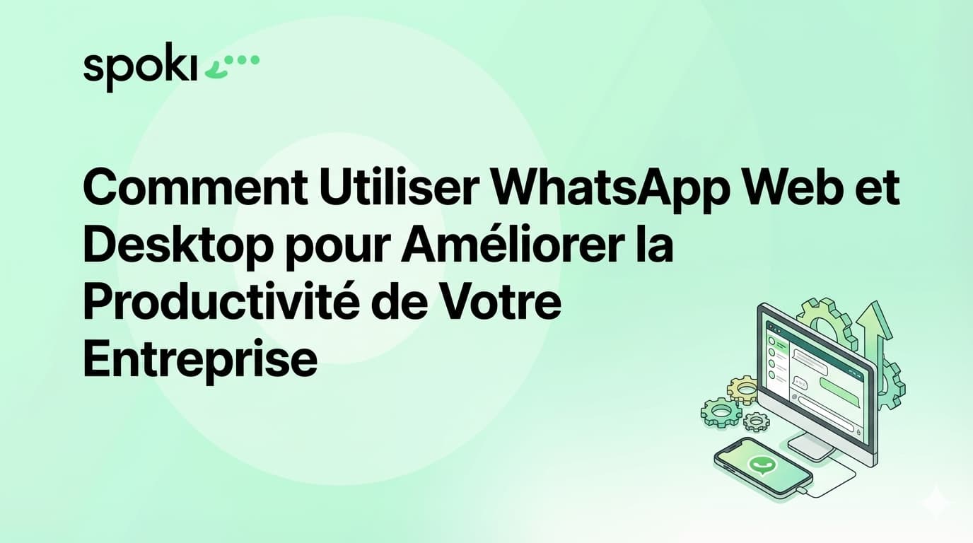 Comment Utiliser WhatsApp Web et Desktop pour Améliorer la Productivité de Votre Entreprise