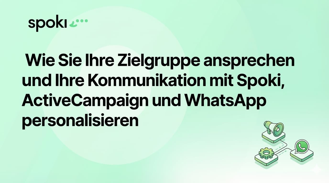 Wie Sie Ihre Zielgruppe ansprechen und Ihre Kommunikation mit Spoki, ActiveCampaign und WhatsApp personalisieren