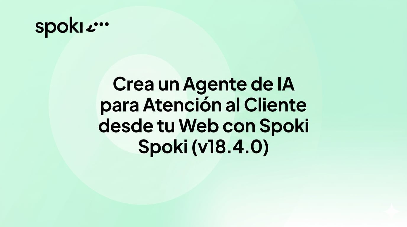 Crea un Agente de IA para Atención al Cliente desde tu Web con Spoki (v18.4.0)