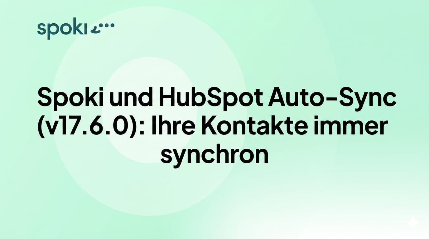 Spoki und HubSpot Auto-Sync (v17.6.0): Ihre Kontakte immer synchron