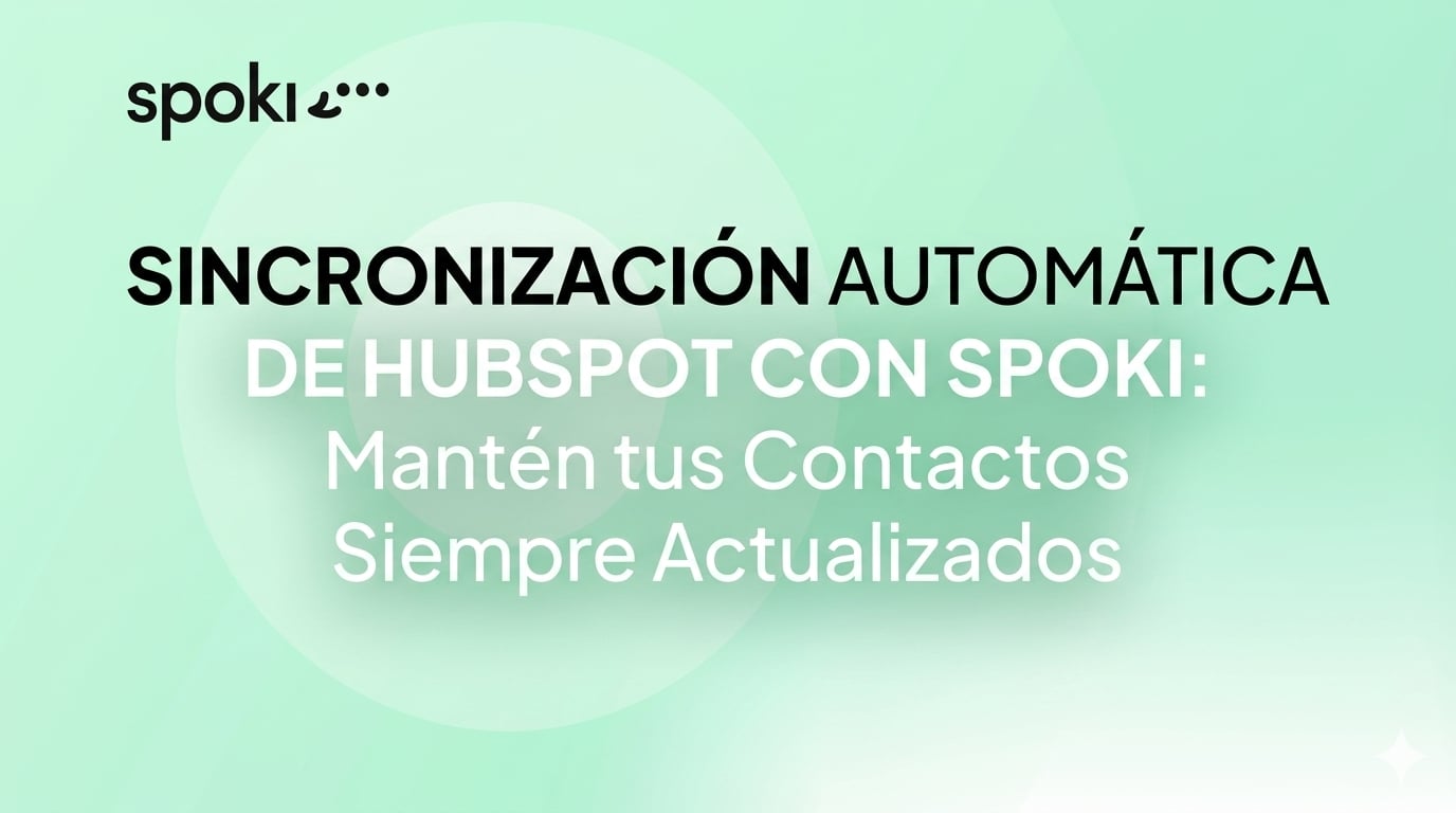 Sincronización Automática de HubSpot con Spoki: Mantén tus Contactos Siempre Actualizados