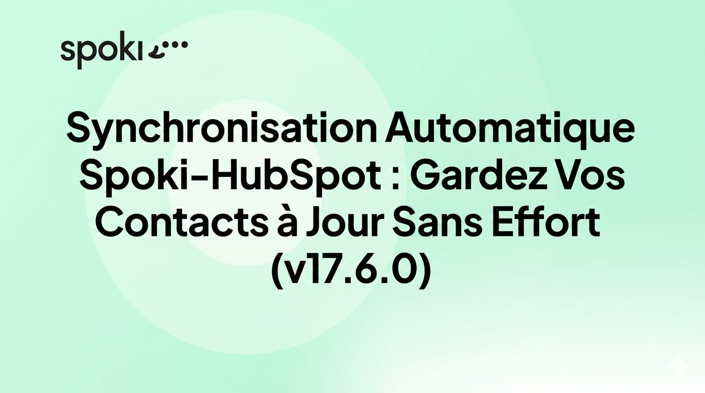 Synchronisation Automatique Spoki-HubSpot : Gardez Vos Contacts à Jour Sans Effort (v17.6.0)