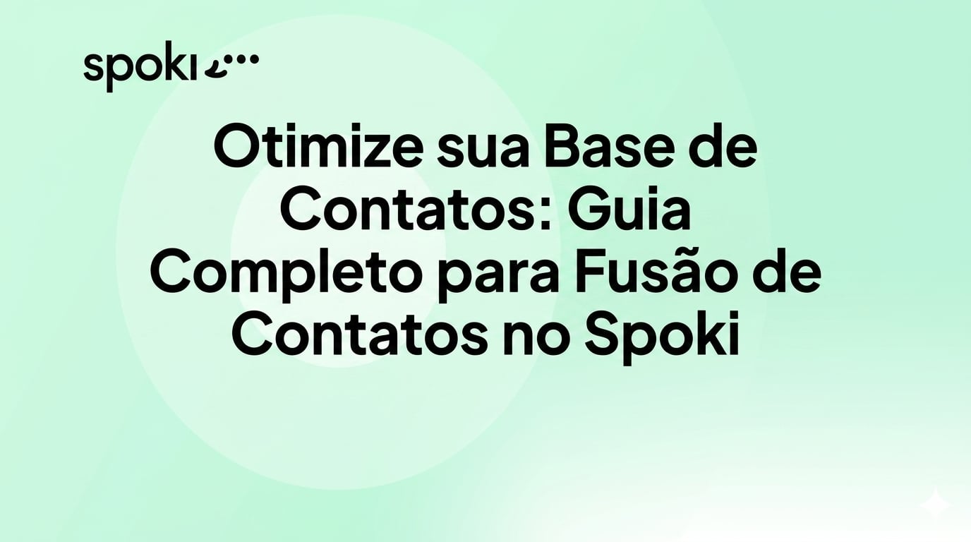 Otimize sua Base de Contatos: Guia Completo para Fusão de Contatos no Spoki