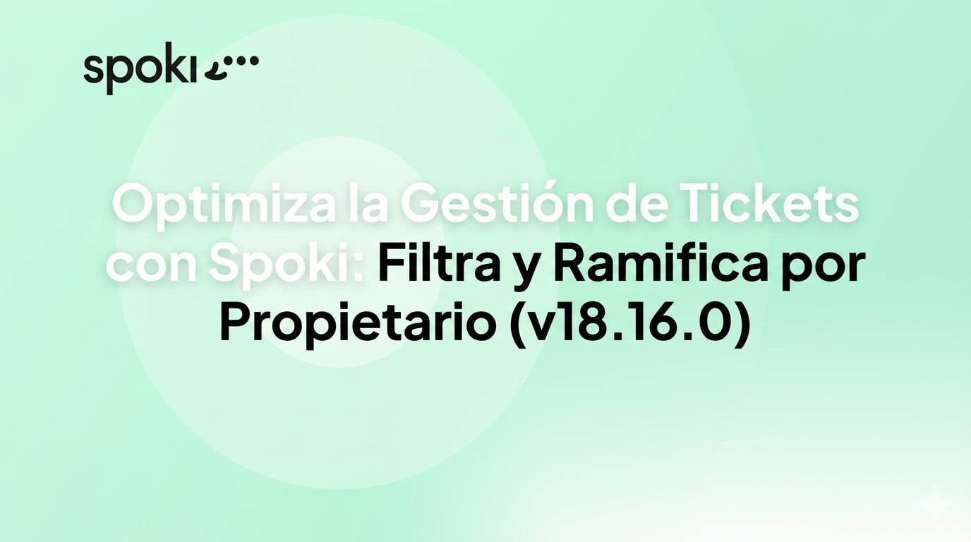 Optimiza la Gestión de Tickets con Spoki: Filtra y Ramifica por Propietario (v18.16.0)