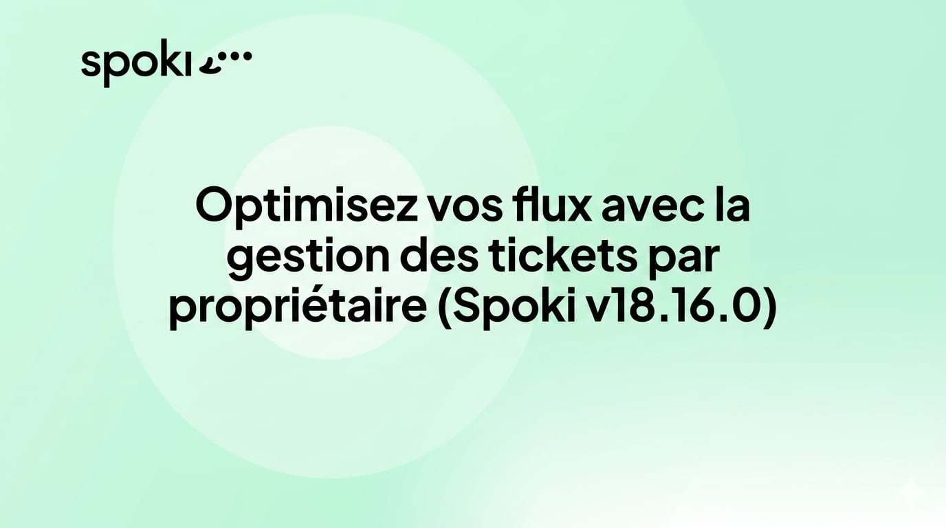 Optimisez vos flux avec la gestion des tickets par propriétaire (Spoki v18.16.0)