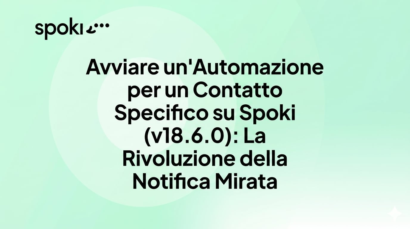Avviare un'Automazione per un Contatto Specifico su Spoki (v18.6.0): La Rivoluzione della Notifica Mirata