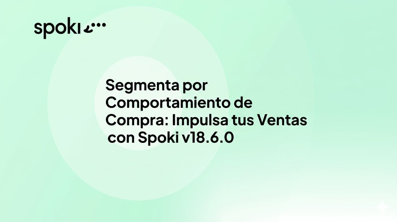 Segmenta por Comportamiento de Compra: Impulsa tus Ventas con Spoki v18.6.0
