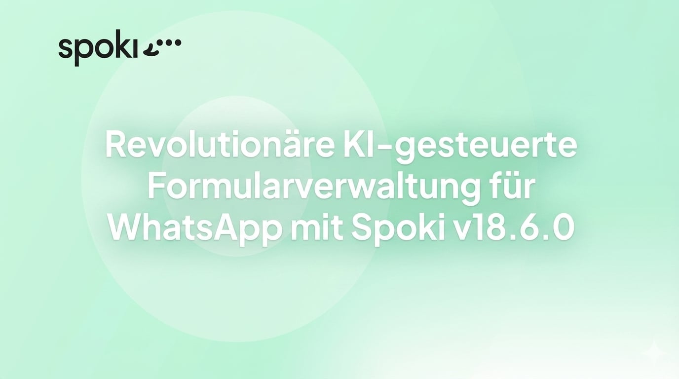 Revolutionäre KI-gesteuerte Formularverwaltung für WhatsApp mit Spoki v18.6.0