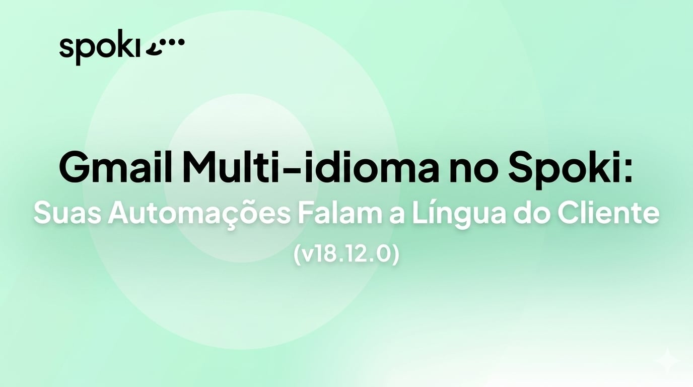 Gmail Multi-idioma no Spoki: Suas Automações Falam a Língua do Cliente (v18.12.0)