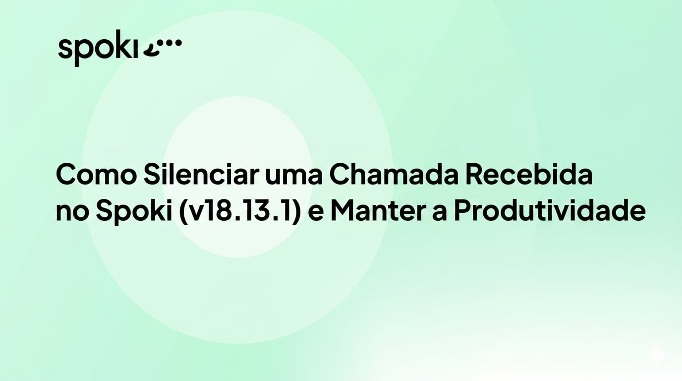 Como Silenciar uma Chamada Recebida no Spoki (v18.13.1) e Manter a Produtividade