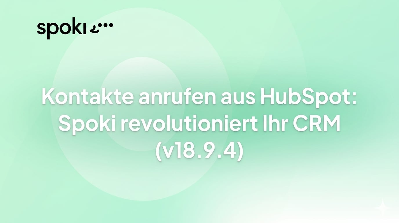 Kontakte anrufen aus HubSpot: Spoki revolutioniert Ihr CRM (v18.9.4)