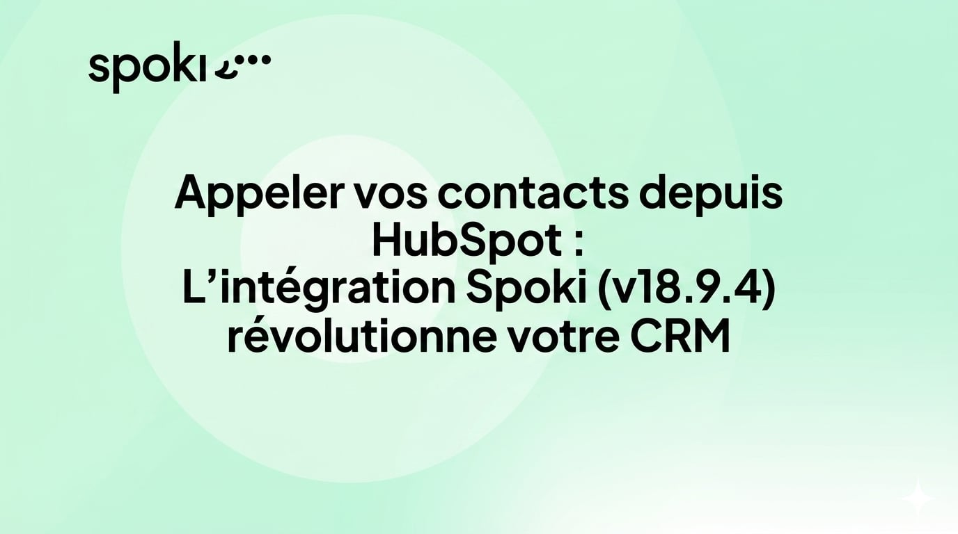Appeler vos contacts depuis HubSpot : L'intégration Spoki (v18.9.4) révolutionne votre CRM