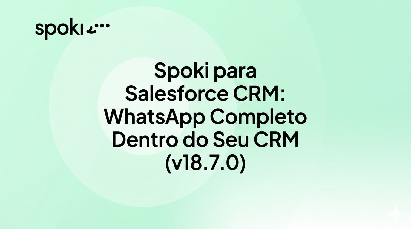 Spoki para Salesforce CRM: WhatsApp Completo Dentro do Seu CRM (v18.7.0)