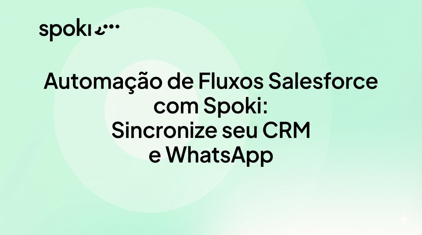 Automação de Fluxos Salesforce com Spoki: Sincronize seu CRM e WhatsApp