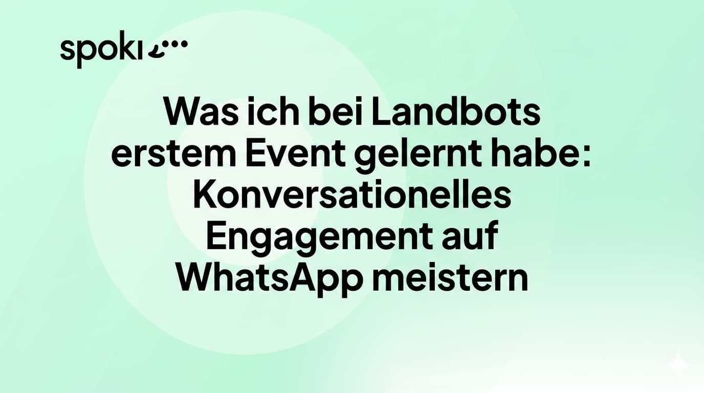 Was ich bei Landbot's First gelernt habe: Meisterhafte Gesprächsführung auf WhatsApp
