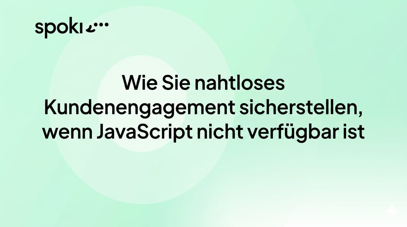 Wie Sie nahtloses Kundenengagement gewährleisten, wenn JavaScript nicht verfügbar ist