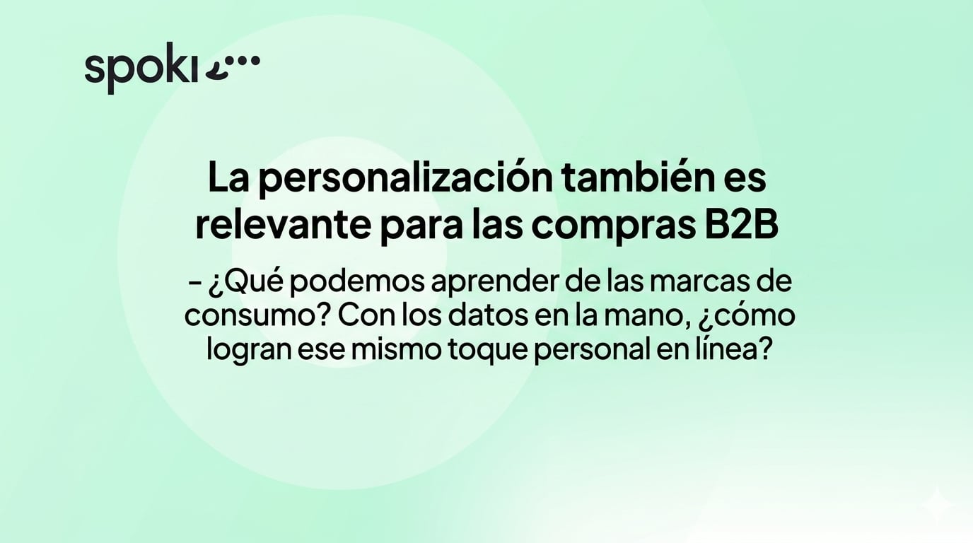 La personalización también es relevante para las compras B2B - ¿Qué podemos aprender de las marcas de consumo? Con los datos en la mano, ¿cómo logran ese mismo toque personal en línea?
