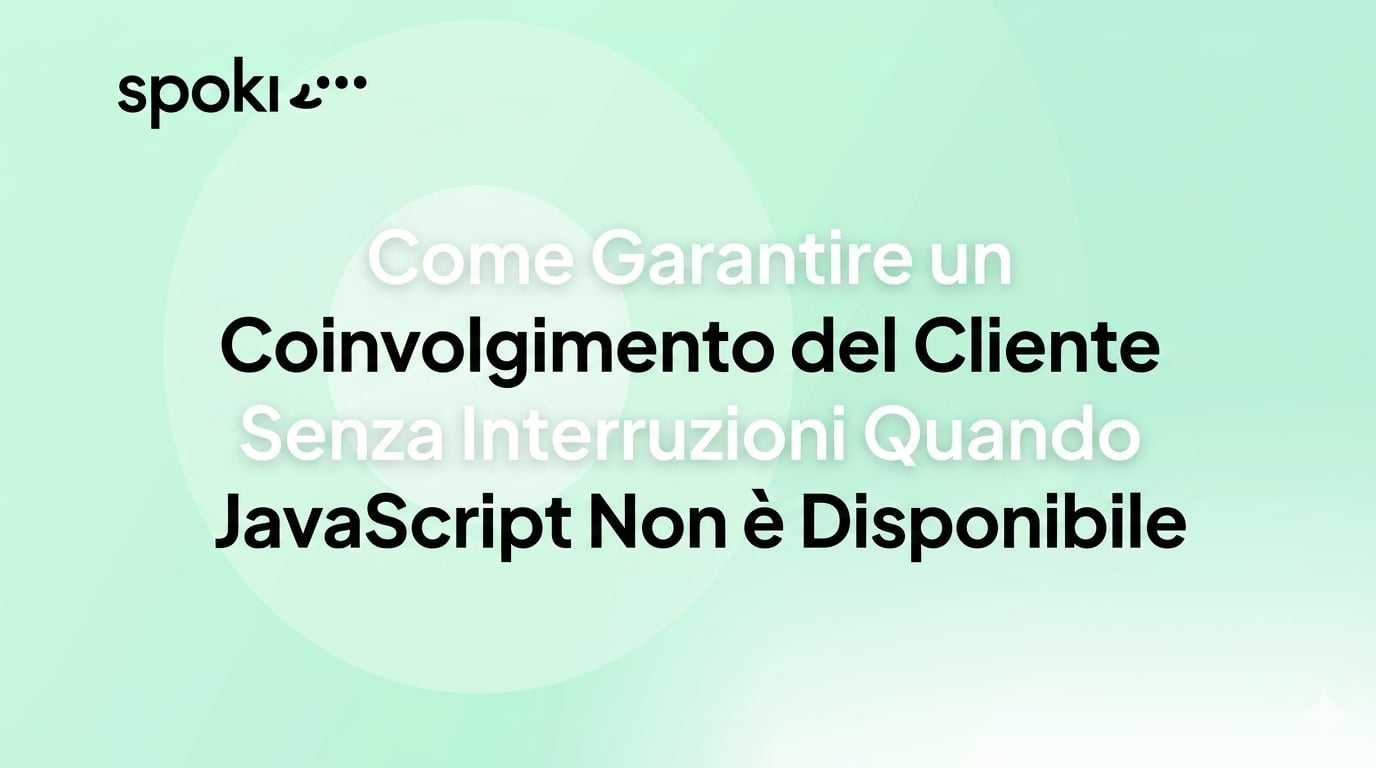 Come Garantire un Coinvolgimento Clienti Senza Interruzioni Quando JavaScript Non È Disponibile