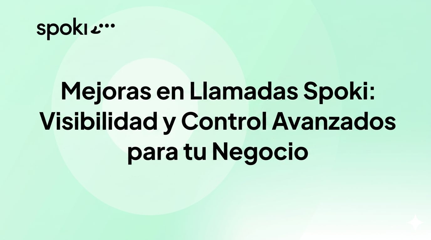 Mejoras en Llamadas Spoki: Visibilidad y Control Avanzados para tu Negocio