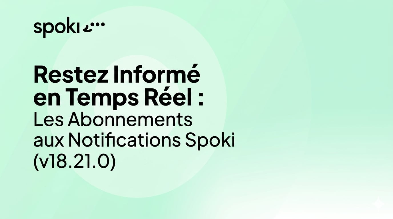 Restez Informé en Temps Réel : Les Abonnements aux Notifications Spoki (v18.21.0)