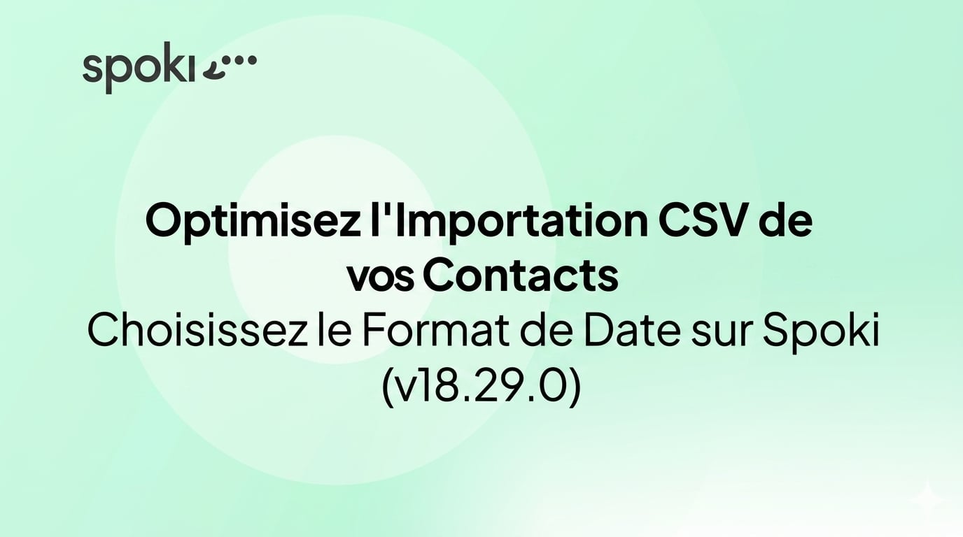 Optimisez l'Importation CSV de vos Contacts : Choisissez le Format de Date sur Spoki (v18.29.0)