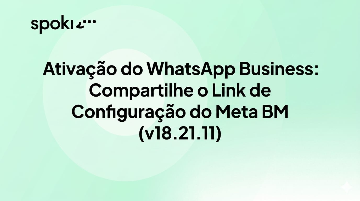 Ativação do WhatsApp Business: Compartilhe o Link de Configuração do Meta BM (v18.21.11)
