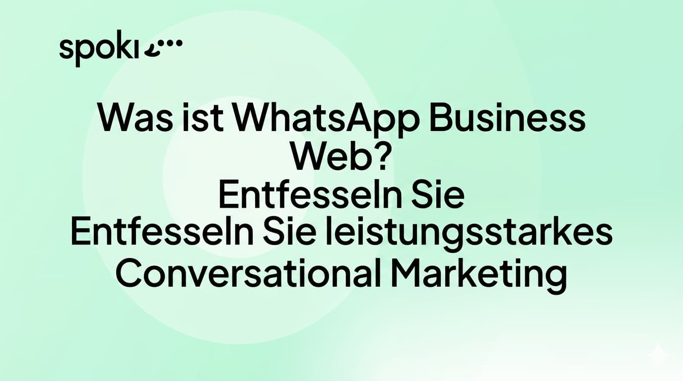 Was ist **WhatsApp Business Web**? Entfesseln Sie leistungsstarkes Conversational Marketing