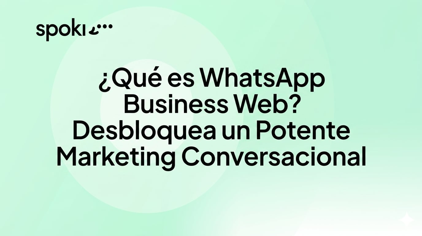 ¿Qué es **WhatsApp Business Web**? Desbloquee un Marketing Conversacional Poderoso