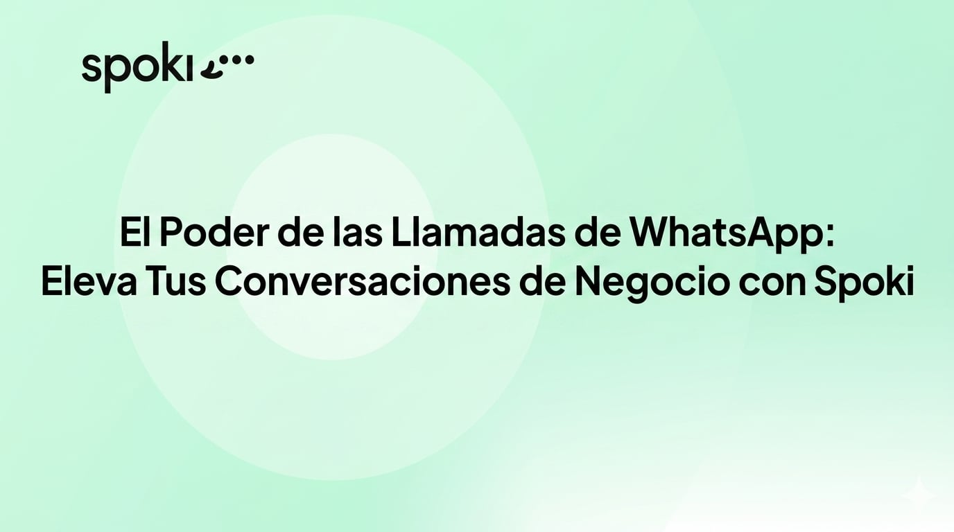 El Poder de las Llamadas de WhatsApp: Eleva Tus Conversaciones de Negocio con Spoki
