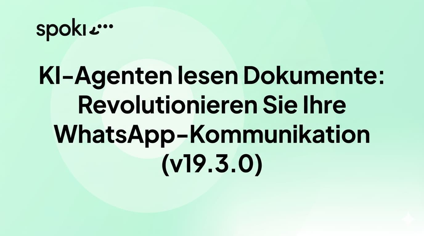 KI-Agenten lesen Dokumente: Revolutionieren Sie Ihre WhatsApp-Kommunikation (v19.3.0)
