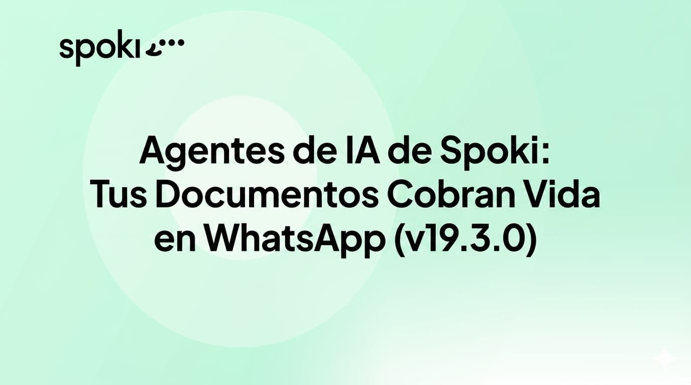 Agentes de IA de Spoki: Tus Documentos Cobran Vida en WhatsApp (v19.3.0)