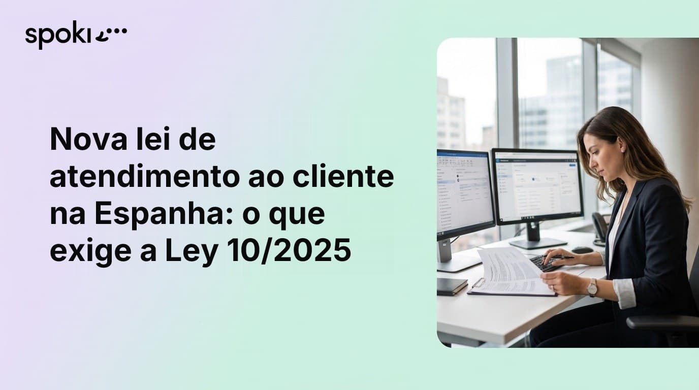 Nova lei de atendimento ao cliente na Espanha: o que exige a Ley 10/2025