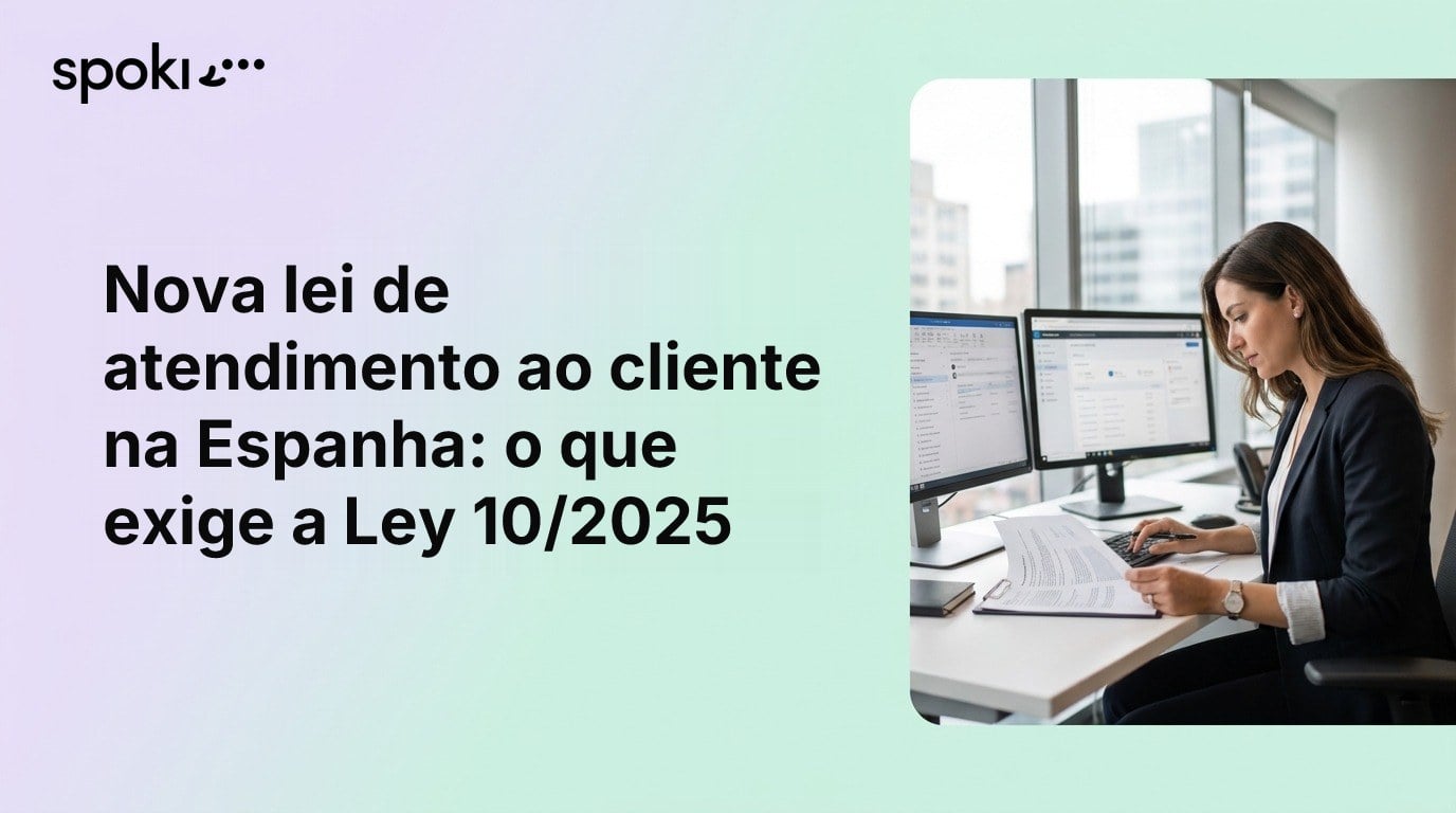 Nova lei de atendimento ao cliente na Espanha: o que exige a Ley 10/2025
